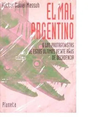 Libro usado en venta: El mal argentino: o los protagonistas de estos ultimos veinte a?os de decadencia de Daniel Massuh; Planeta impreso en 1991.1