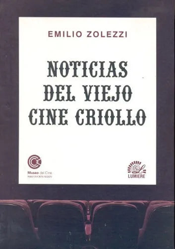 Libro usado en venta: Noticias del viejo cine criollo de Emilio Zolezzi; editorial Lumiere impreso en 2006 realizamos envios a todo el mundo.1