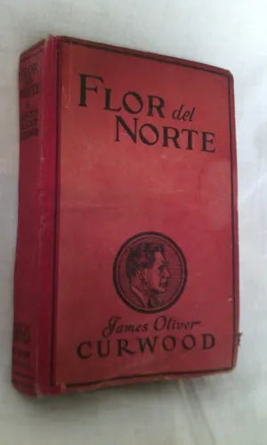 Libro usado en venta: Flor del Norte de James Oliver Curwood; editorial Juventud impreso en 1926 realizamos envios a todo el mundo.1