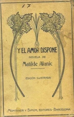 Libro usado en venta: Y el amor dispone de Matilde Alanic; editorial Montaner y Simon impreso en 1912 realizamos envios a todo el mundo.1