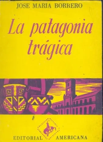 Libro usado en venta: La Patagonia tragica de Jose Maria Borrero; editorial Americana impreso en 1974 realizamos envios a todo el mundo.1