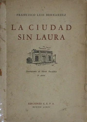 Libro usado en venta: La ciudad sin Laura de Francisco Luis Bernárdez; editorial Ediciones C.E.P.A. impreso en 1941 realizamos envios a todo el mundo.1