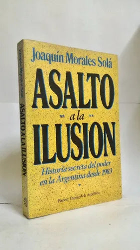 Libro usado en venta: Asalto a la ilusion de Joaquin Morales Sola; editorial Planeta impreso en 1990 realizamos envios a todo el mundo.1