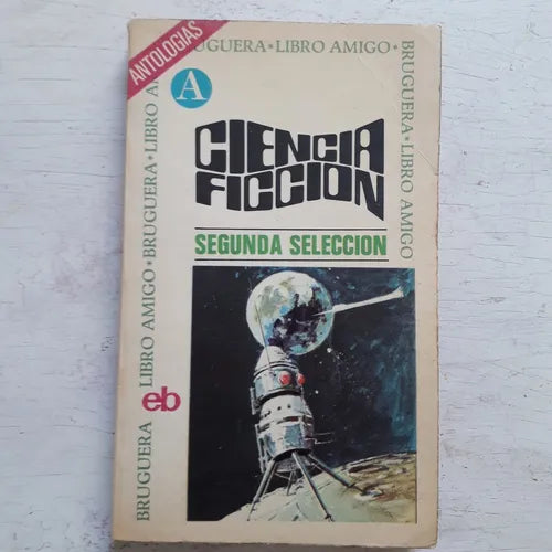 Libro usado en venta: Ciencia Ficcion - Segunda selecci?n de Antologias; editorial Bruguera impreso en 1973 realizamos envios a todo el mundo.1