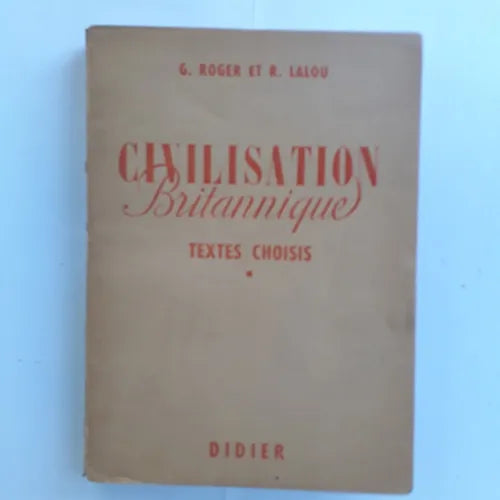 Libro usado en venta: Civilisation Britannique - Textes choisis de G. Roger et R. Lalou; editorial Didier impreso en 1944 envios a todo el mundo.1