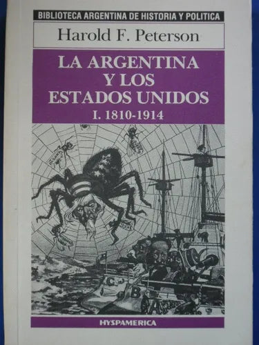 Libro usado en venta: La Argentina y los Estados Unidos de Harold F Peterson; editorial Hyspamerica impreso en 1985 realizamos envios a todo el mundo.1