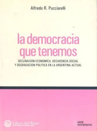 Libro usado en venta: La democracia que tenemos - Declinacion economica, decadencia social y degradacion politica en la Argentina actual1.1