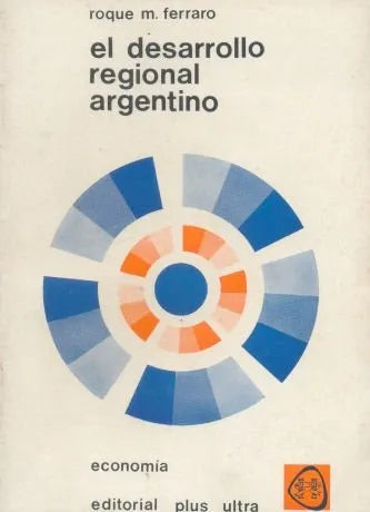 Libro usado en venta: El desarrollo regional argentino de Roque M. Ferraro; editorial Plus Ultra impreso en 1973 realizamos envios a todo el mundo.1