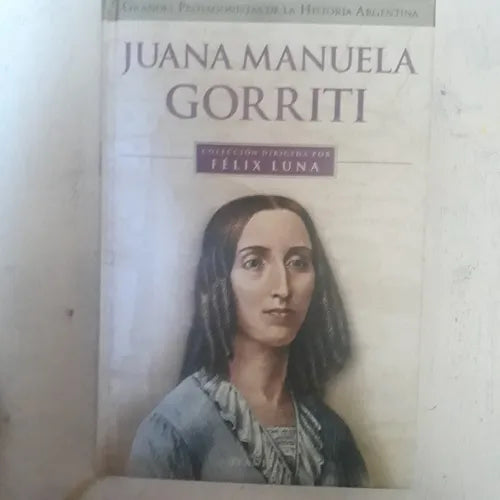 Libro usado en venta: Juana Manuela Gorriti (Tapa Dura) de Felix Luna; editorial Planeta impreso en 1999 realizamos envios a todo el mundo.1