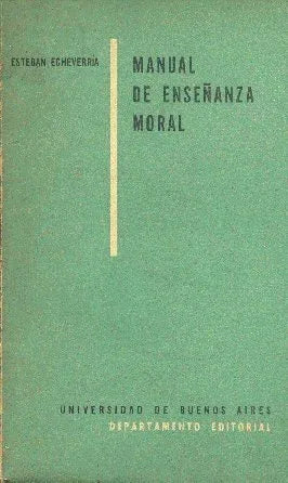 Libro usado en venta: Manual de ense?anza moral de Esteban Echeverria; editorial Universidad de Buenos Aires impreso en 1956 envios a todo el mundo.1