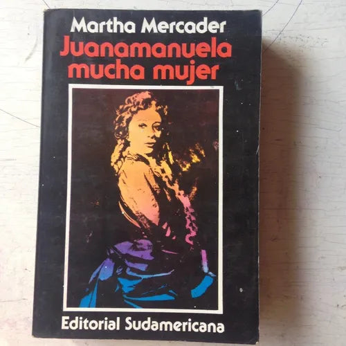 Libro usado en venta: Juanamanuela mucha mujer de Martha Mercader; editorial Sudamericana impreso en 1984 realizamos envios a todo el mundo.1