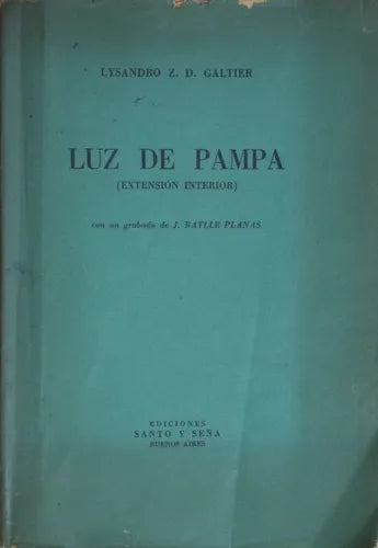 Libro usado en venta: Luz de pampa - (Extension interior) de Lysandro Galtier; editorial Ediciones Santo y Seña impreso en 1950.1