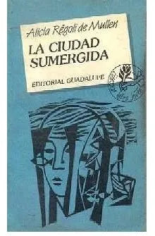 Libro usado en venta: La ciudad sumergida de Alicia Regoli de Mullen; editorial Guadalupe impreso en 1987 realizamos envios a todo el mundo.1
