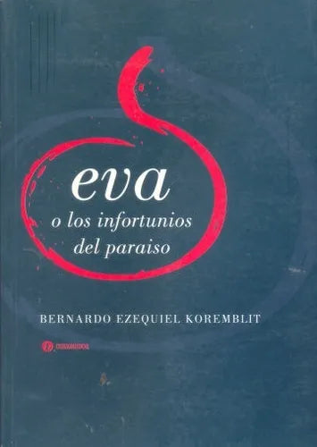 Libro usado en venta: Eva o los infortunios del paraiso de Bernardo Ezequiel Koremblit; editorial Corregidor impreso en 2002 envios a todo el mundo.1