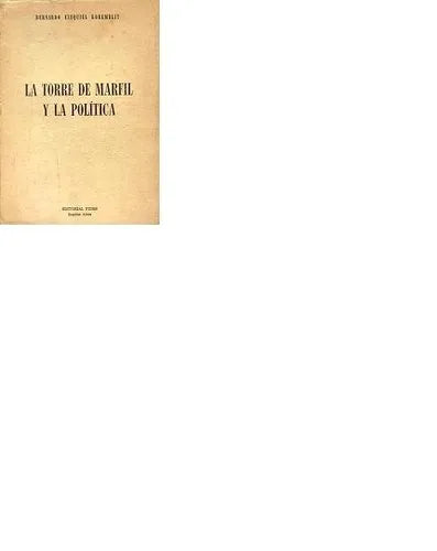 Libro usado en venta: La torre de marfil y la politica de Bernardo Ezequiel Koremblit; editorial Fides impreso en 1952 envios a todo el mundo.1