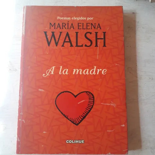 Libro usado en venta: A la madre de Maria Elena Walsh; editorial Colihue impreso en 2000 realizamos envios a todo el mundo.1