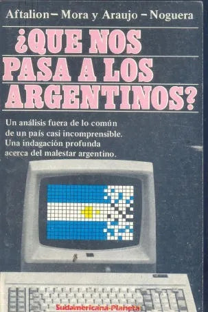 Libro usado en venta: ?Que nos pasa a los argentinos? de Aftalion - Mora y Araujo - Noguera; editorial Sudamericana - Planeta impreso en 1985.1