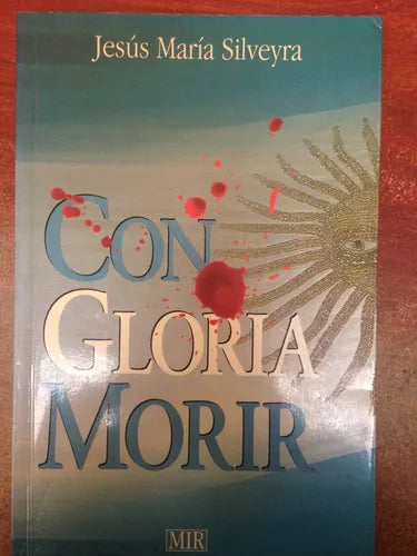 Libro usado en venta: Con gloria morir de Jesus Maria Silveyra; editorial Mir impreso en 2001 realizamos envios a todo el mundo.1