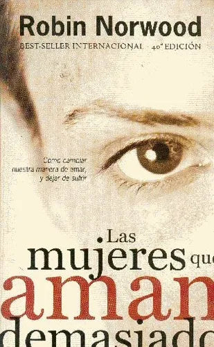 Libro usado en venta: Las mujeres que aman demasiado de Robin Norwood; editorial Javier Vergara impreso en 1999 realizamos envios a todo el mundo.1