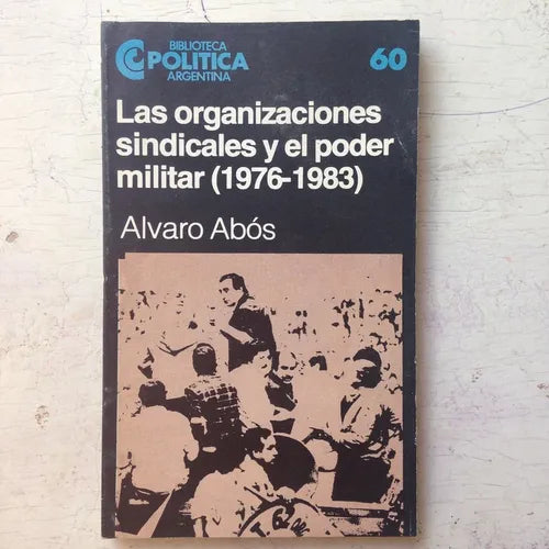 Libro usado en venta: Las organizaciones sindicales y el poder militar (1976-1983) de Alvaro Abos; Centro Editor de America Latina impreso en 19841.1