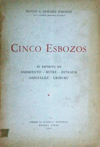 Libro usado en venta: Cinco esbozos de Matías G. Sánchez Sorondo; editorial El Ateneo impreso en 1944 realizamos envios a todo el mundo.1