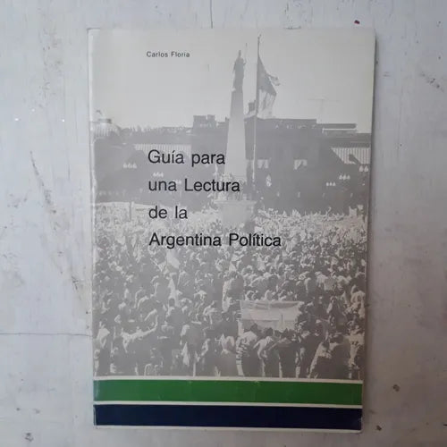 Libro usado en venta: Guia para una lectura de la Argentina politica de Carlos Floria; editorial ATEC impreso en 1982 envios a todo el mundo.1