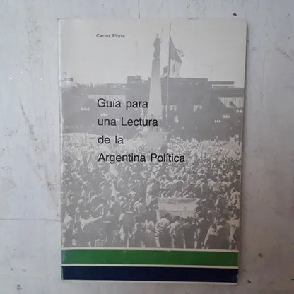 Libro usado en venta: Guia para una lectura de la Argentina politica de Carlos Floria; editorial ATEC impreso en 1982 envios a todo el mundo.1