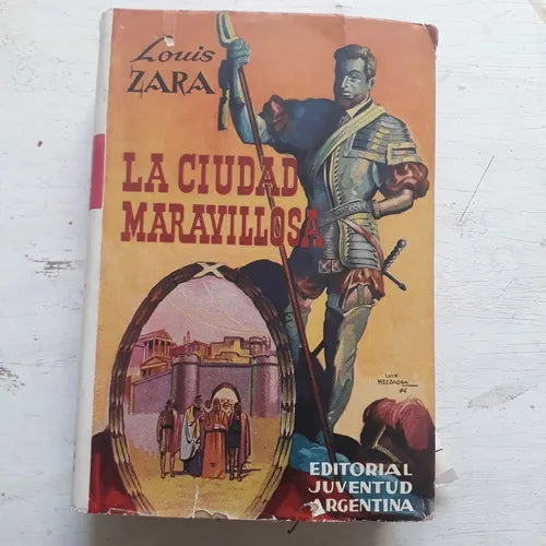 Libro usado en venta: La ciudad maravillosa (Un sue?o de Carlos V) de Louis Zara; editorial Juventud impreso en 1946 realizamos envios a todo el mundo.1