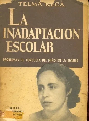 Libro usado en venta: La inadaptacion escolar: Problemas de conducta del ni?o en la escuela de Telma Reca; editorial El Ateneo impreso en 1947.1