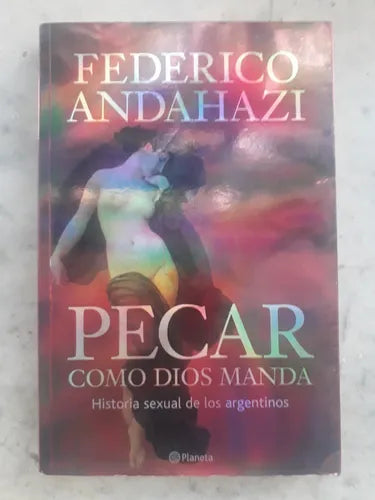 Libro usado en venta: Pecar como Dios manda - Historia sexual de los argentinos de Federico Andahazi; editorial Planeta impreso en 2008.1