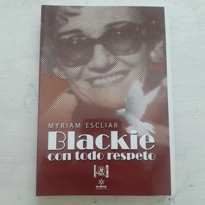 Libro usado en venta: Blackie, con todo respeto: Biografia novelada de Myriam Escliar; editorial Mila impreso en 2007 envios a todo el mundo.1