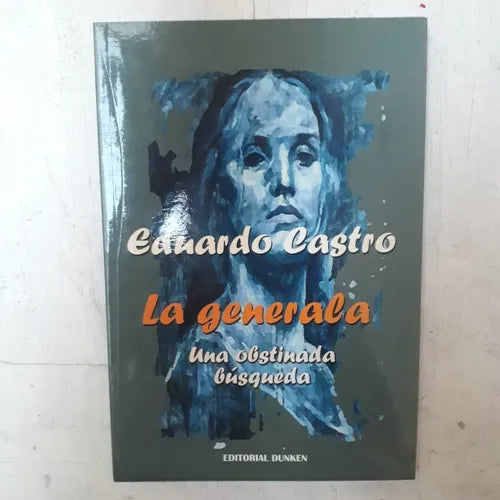 Libro usado en venta: La generala - Una obstinada busqueda de Eduardo Castro; editorial Dunken impreso en 2010 realizamos envios a todo el mundo.1
