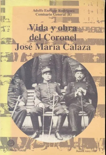 Libro usado en venta: Vida y obra del Coronel Jose Maria Calaza de Adolfo Enrique Rodriguez (Comisario Gral.); editorial Policial impreso en 1989.1