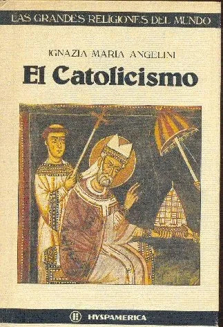 Libro usado en venta: El catolicismo de Ignazia Maria Angelini; editorial Hyspamerica impreso en 1985 realizamos envios a todo el mundo.1