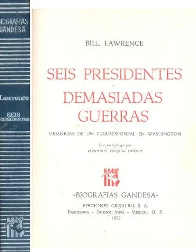 Libro usado en venta: Seis presidentes, Demasiadas guerras: memorias de un corresponsal en Washington de Bill Lawrence; Grijalbo impreso en 19751.1