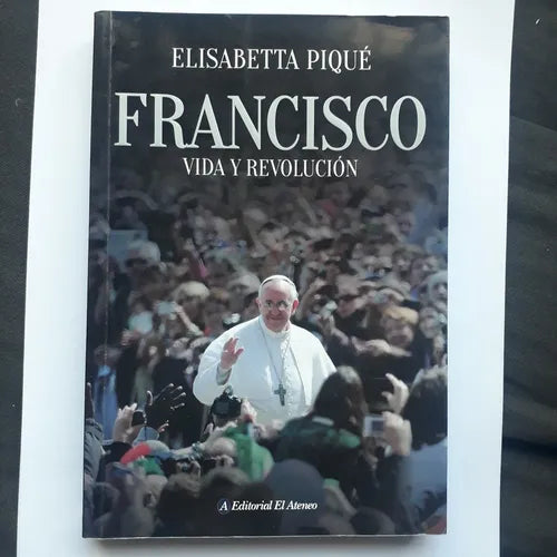 Libro usado en venta: Francisco - Vida y revolucion de Elizabetta Pique; editorial El Ateneo impreso en 2013 realizamos envios a todo el mundo.1