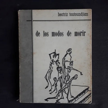 Libro usado en venta: De los modos de morir de Beatriz Toutoundjian; editorial Ediciones del Autor impreso en 1966 realizamos envios a todo el mundo.1