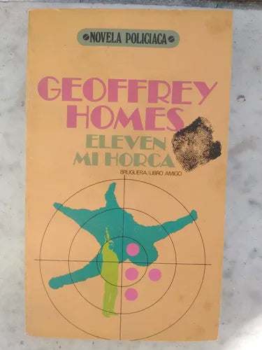 Libro usado en venta: Eleven mi horca de Geoffrey Homes; editorial Bruguera impreso en 1978 realizamos envios a todo el mundo.1