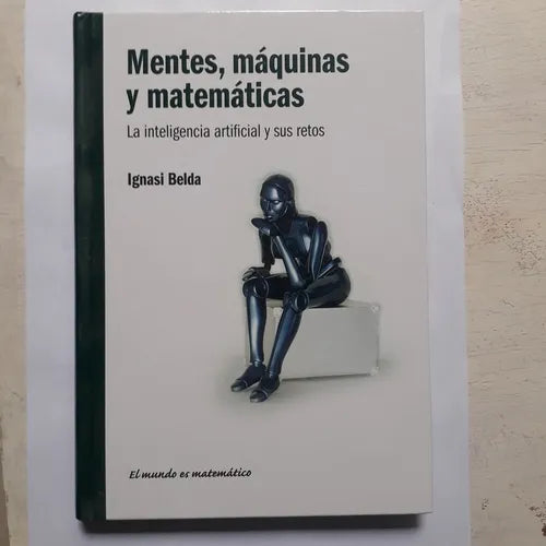 Libro usado en venta: Mentes, maquinas y matematicas - La inteligencia artificial y sus retos de Ignasi Belda; editorial RBA impreso en 2011.1