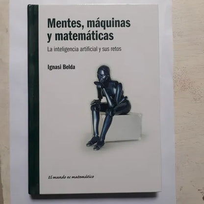 Libro usado en venta: Mentes, maquinas y matematicas - La inteligencia artificial y sus retos de Ignasi Belda; editorial RBA impreso en 2011.1