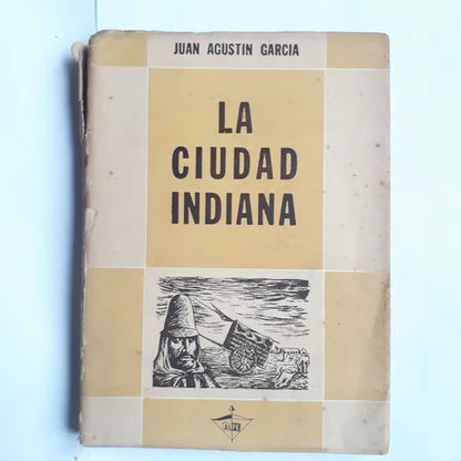 Libro usado en venta: La ciudad Indiana - Vol? 1 de Juan Agustin Garcia; editorial Alpe impreso en 1953 realizamos envios a todo el mundo.1
