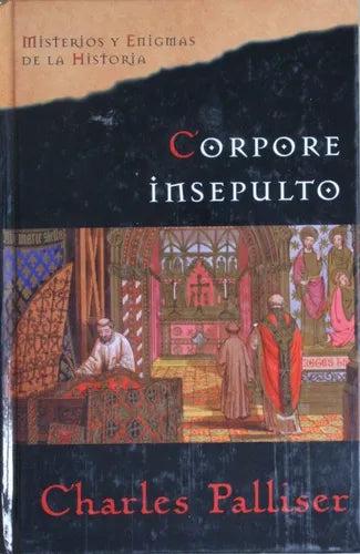 Libro usado en venta: Corpore insepulto - Misterios y enigmas de la historia de Charles Palliser; editorial Planeta - Agostini impreso en 2005.1