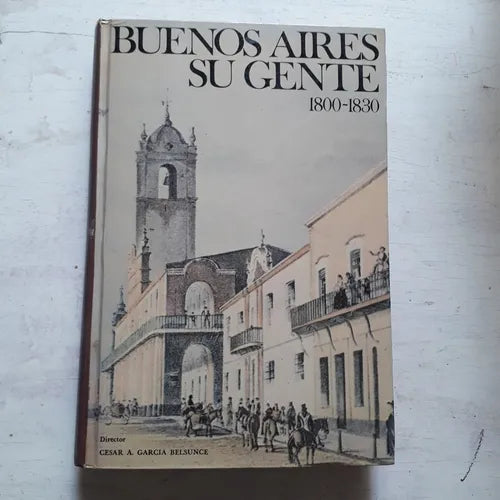 Libro usado en venta: Buenos Aires su gente (1800-1830) - Tomo 1 de Cesar A. Garcia Belsunce; impreso en 1976 realizamos envios a todo el mundo.1