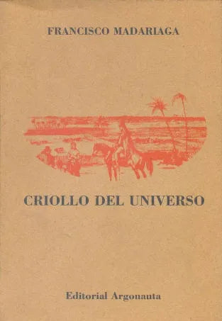 Libro usado en venta: Criollo del universo (1970-1998) de Francisco Madariaga; editorial Argonauta impreso en 1998 realizamos envios a todo el mundo.1