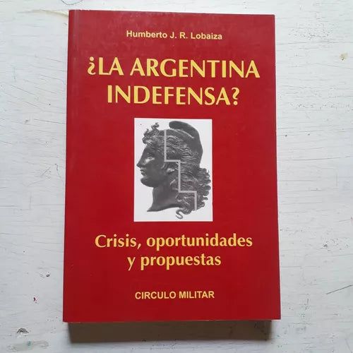 Libro usado en venta: ?La argentina indefensa? - Crisis, oportunidades y propuestas de Humberto Lobaiza; editorial Circulo Militar impreso en 1997.1