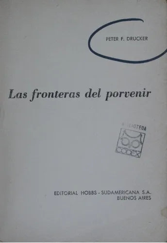 Libro usado en venta: Las fronteras del porvenir de Peter F Drucker; editorial Hobbs - Sudamericana impreso en 1967 realizamos envios a todo el mundo.1