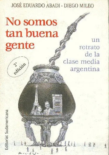 Libro usado en venta: No somos tan buena gente de Jose Eduardo Abadi - Diego Mileo; editorial Sudamericana impreso en 2000 envios a todo el mundo.1