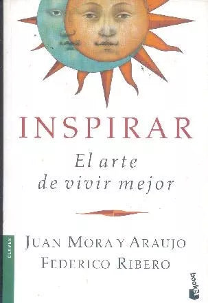Libro usado en venta: Inspirar: El arte de vivir mejor de Juan Mora y Araujo - Federico Ribero; editorial Booket impreso en 2014.1
