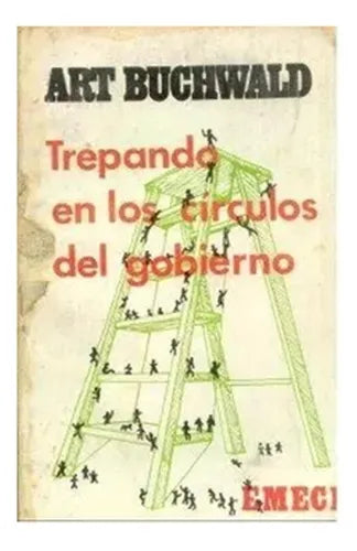 Libro usado en venta: Trepando en los circulos del gobierno de Art Buchwald; editorial Emece impreso en 1972 realizamos envios a todo el mundo.1