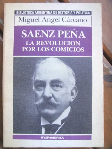 Libro usado en venta: Saenz Pe?a: la revolucion por los comicios de Miguel Angel Carcano; editorial Hyspamerica realizamos envios a todo el mundo.1